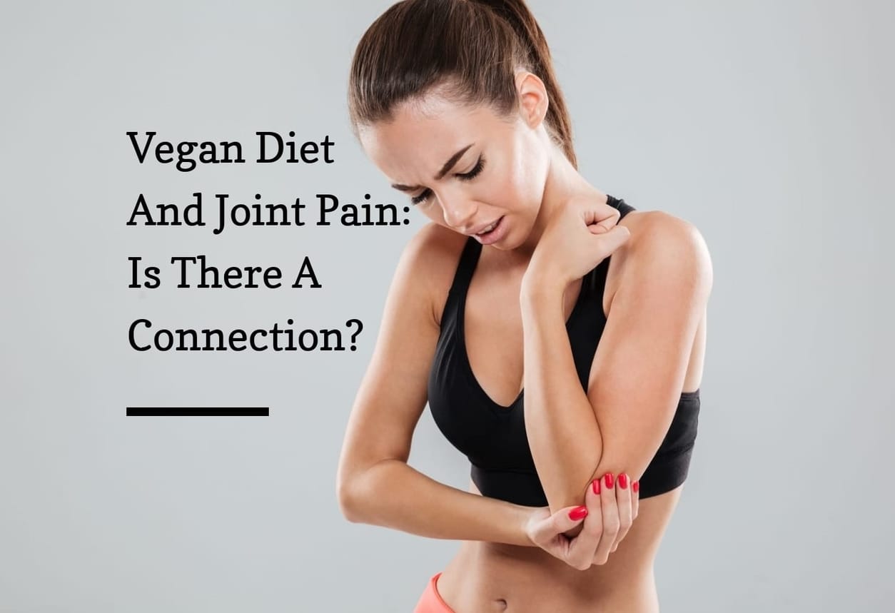 why joints can hurt on a vegan diet